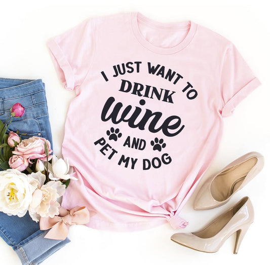 I Just Want To Drink Wine And Pet My Dog - Dog T-shirt