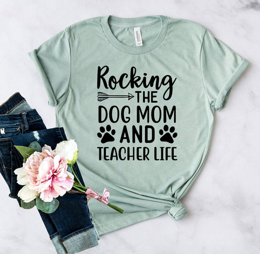 Rocking The Dog Mom And Teacher Life Dog T-Shirt