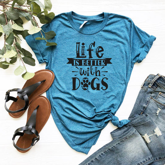 Life Is Better With Dogs Dog T-Shirt