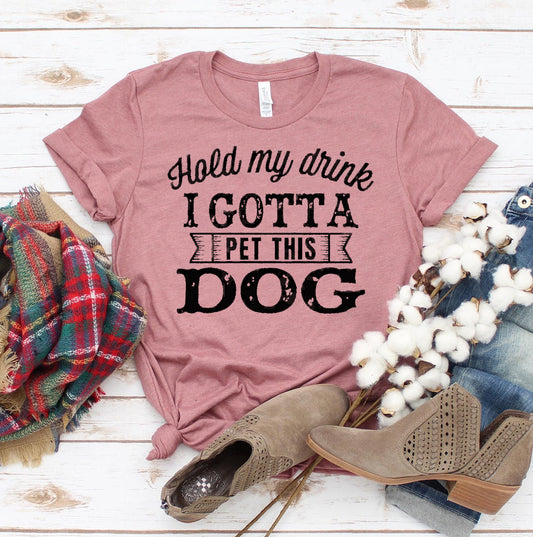 Hold My Drink I Gotta Pet This Dog T-shirt - Dog T-Shirt