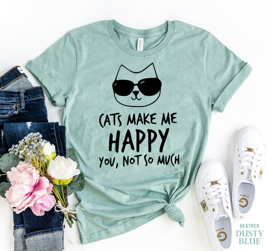 Cats Make Me Happy - Cat T-shirt
