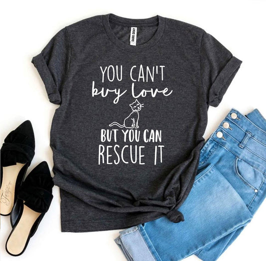 You Can’t Buy Love But You Can Rescue It - Cat T-shirt